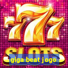 giga beat jogo